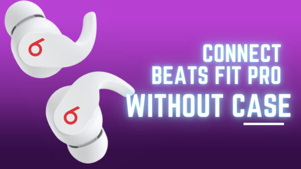 How to connect Beats Fit pro without case