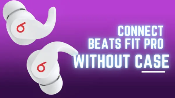 How to connect Beats Fit pro without case
